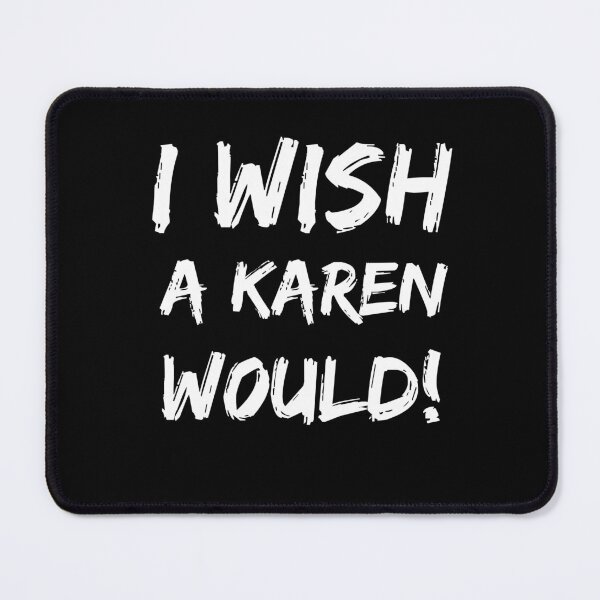 Item preview, I wish a karen would designed and sold by Str8like dattshirts.