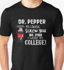 Pepper This Dr because Screw you Mr. Pibb I went to College Unisex T-Shirt