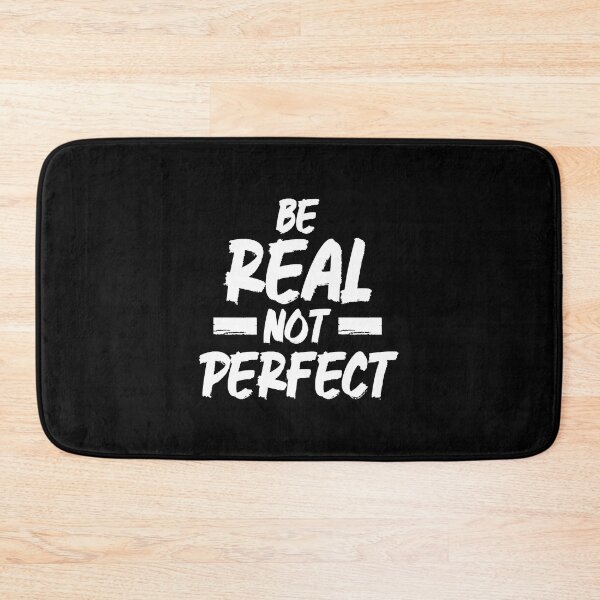 Item preview, Be Real Not Perfect Suitable for your style  designed and sold by TamaraMat13709.