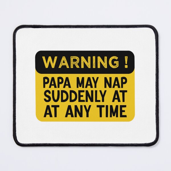 Item preview, Papa Warning May Nap Suddenly At Any Time designed and sold by medbdj.