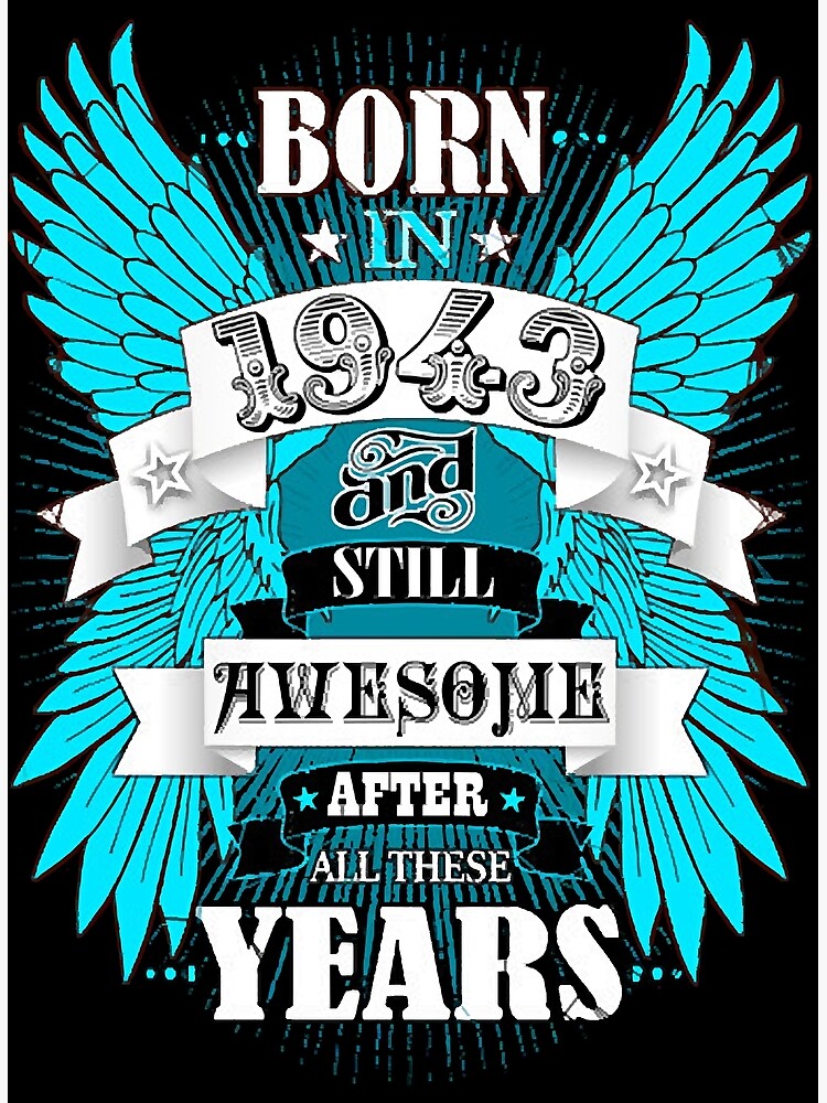 "Born In 1943 And Still Awesome After All These Years " Poster for Sale