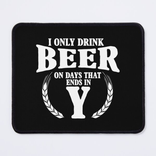 Item preview, Beer - I only drink on days that ends in Y designed and sold by KilahaLottus.