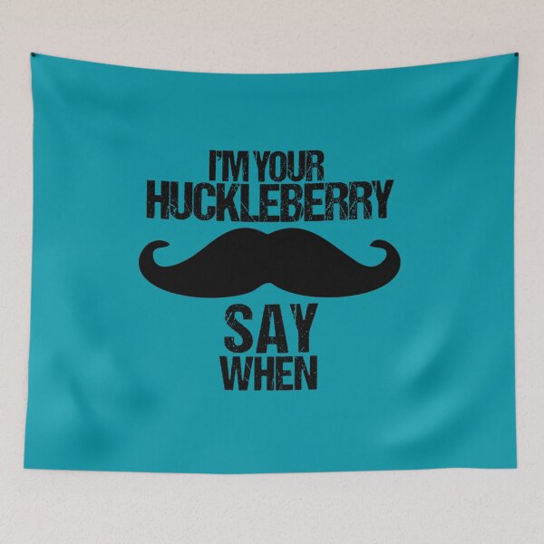 Item preview, I_m Your Huckleberry Say When   designed and sold by SilasBrownShop.