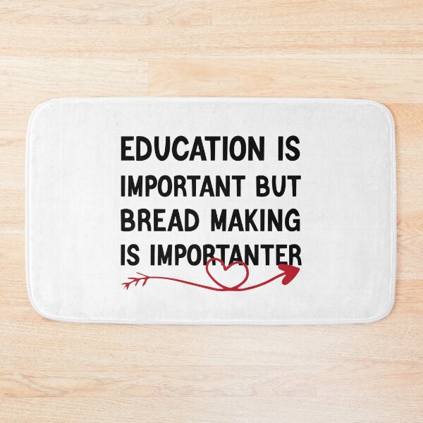 Item preview, Education Is Important But Bread Making Is Importanter designed and sold by medbdj.