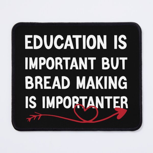 Item preview, Education Is Important But Bread Making Is Importanter designed and sold by medbdj.