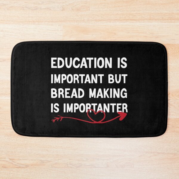 Item preview, Education Is Important But Bread Making Is Importanter designed and sold by medbdj.