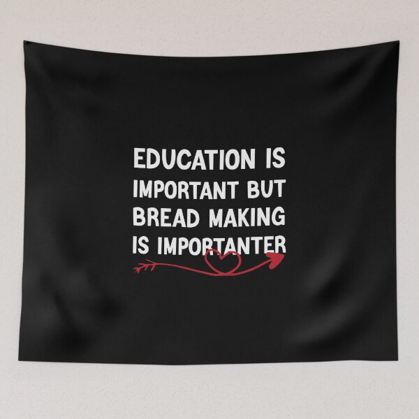 Item preview, Education Is Important But Bread Making Is Importanter designed and sold by medbdj.