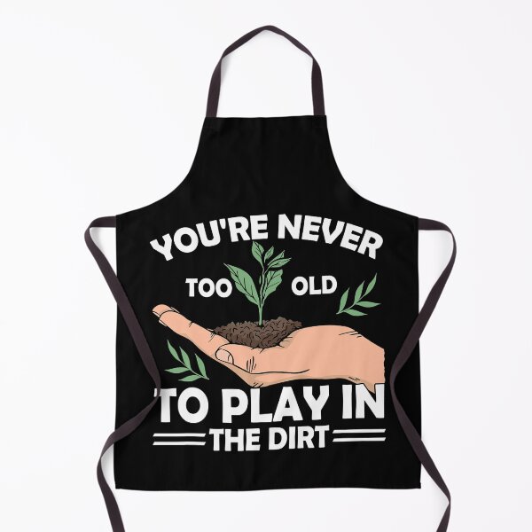 Item preview, You're Never Too Old To Play In The Dirt Plant Gardening designed and sold by Teapot-art.