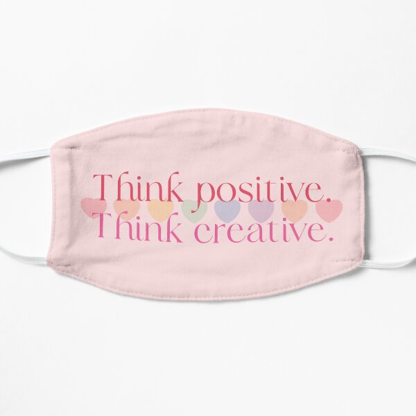 Think positive. Think creative. Flat Mask