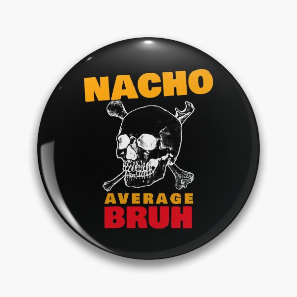 Item preview, Nacho average Bruh 6.0  designed and sold by BethBenja21928.