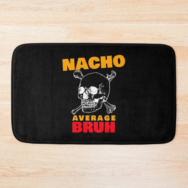 Item preview, Nacho average Bruh 6.0  designed and sold by BethBenja21928.