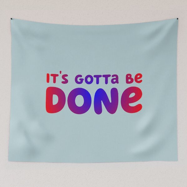 Item preview, It's Gotta Be Done designed and sold by ChloeWillis.
