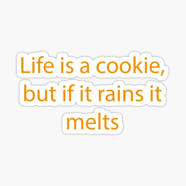 "Life Is A Cookie, But If It Rains It Melts - Bruce Almighty" Sticker ...