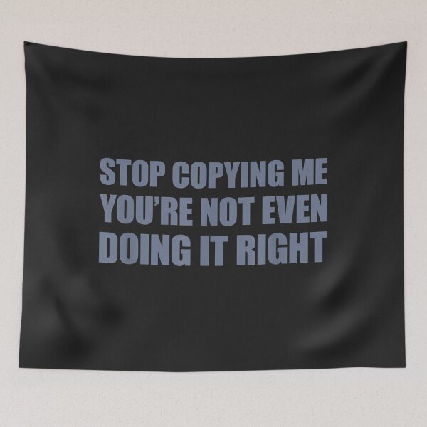 Item preview, Stop Copying Me You're Not Even Doing It Right_15 designed and sold by EguchiMiyuki.