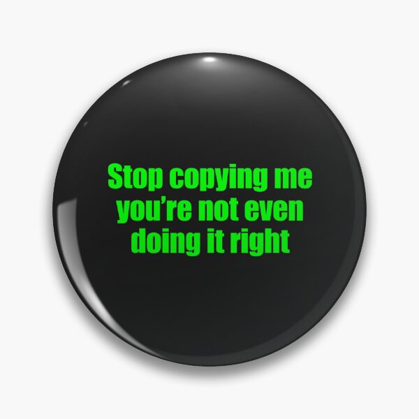 Item preview, Stop Copying Me You're Not Even Doing It Right_14 designed and sold by EguchiMiyuki.