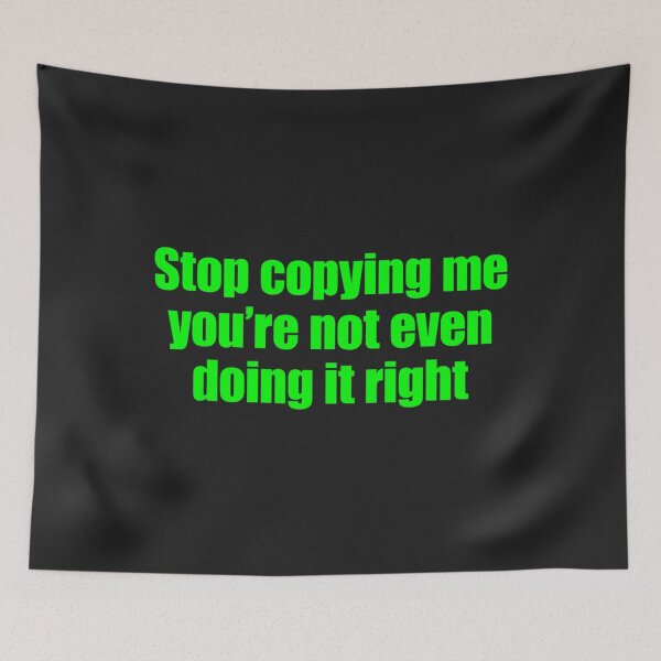 Item preview, Stop Copying Me You're Not Even Doing It Right_14 designed and sold by EguchiMiyuki.