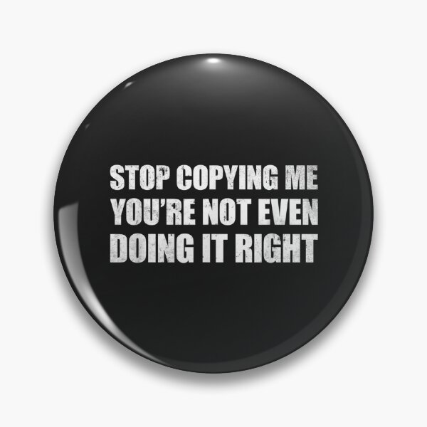 Item preview, Stop Copying Me You're Not Even Doing It Right_12 designed and sold by EguchiMiyuki.