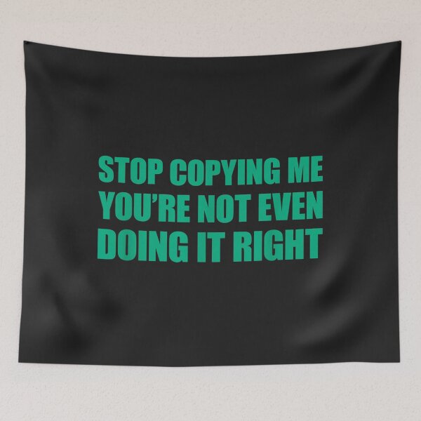 Item preview, Stop Copying Me You're Not Even Doing It Right_11 designed and sold by EguchiMiyuki.