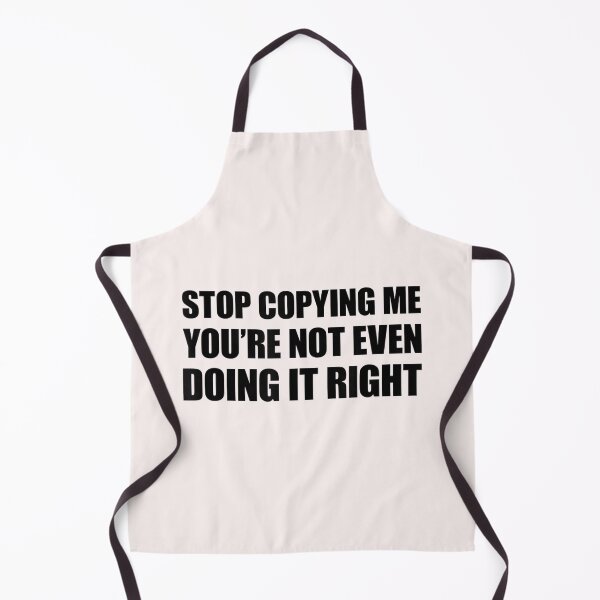 Item preview, Stop Copying Me You're Not Even Doing It Right_1 designed and sold by EguchiMiyuki.