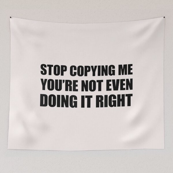 Item preview, Stop Copying Me You're Not Even Doing It Right_1 designed and sold by EguchiMiyuki.