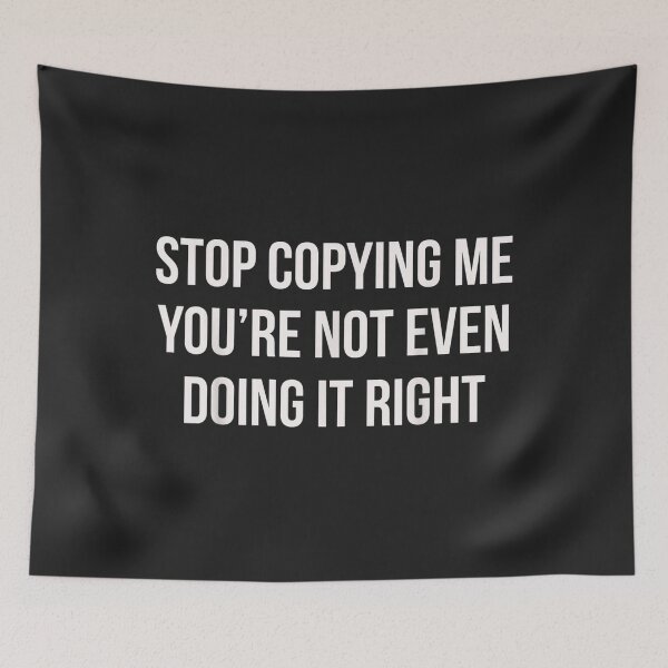 Item preview, Stop Copying Me You're Not Even Doing It Right designed and sold by EguchiMiyuki.