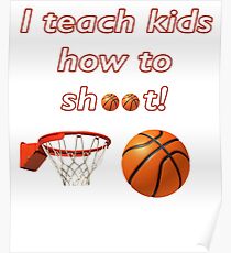 I teach kids how to shoot Basketball Coach Poster