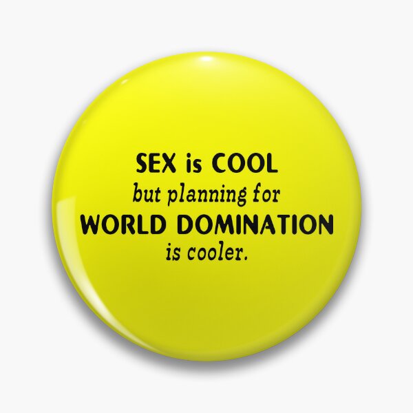 Item preview, SEX is COOL but planning for WORLD DOMINATION is cooler designed and sold by insanity666.