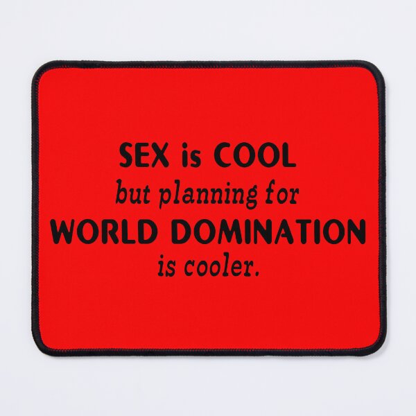 Item preview, SEX is COOL but planning for WORLD DOMINATION is cooler designed and sold by insanity666.