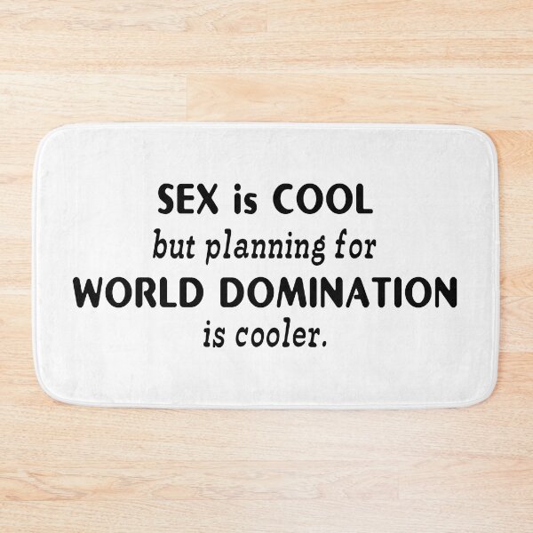 Item preview, SEX is COOL but planning for WORLD DOMINATION is cooler designed and sold by insanity666.
