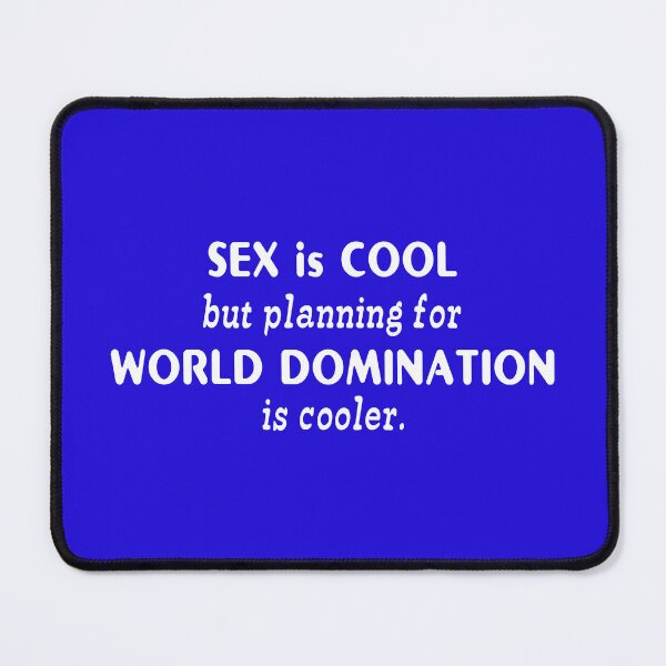Item preview, SEX is COOL but planning for WORLD DOMINATION is cooler (white text) designed and sold by insanity666.