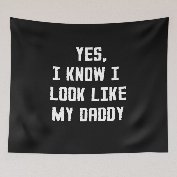Item preview, Yes I know i look like my daddy White Bold Typography  designed and sold by garniturex.