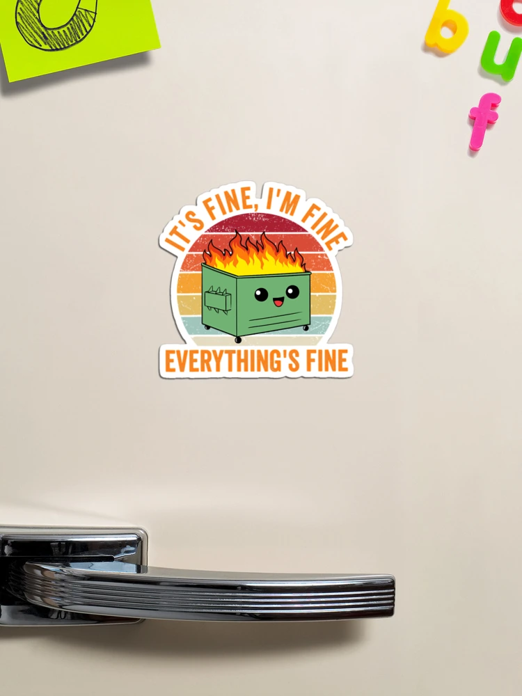 I'm Fine, It's Fine - Everything's Fine - Dumpster Fire - Pin, Magnet