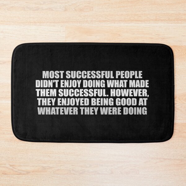 Item preview, Most successful people didn't enjoy doing what made them successful. However, they enjoyed being good at whatever they were doing designed and sold by Colorfulandfun.