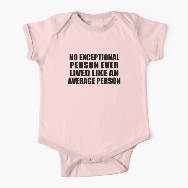 No exceptional person ever lived like an average person | Baby One-Piece