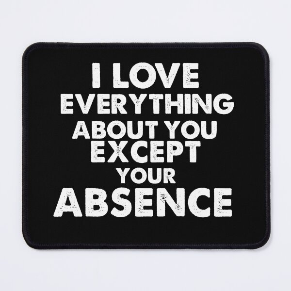 Item preview, I love everything about you except your absence designed and sold by JABASMED.