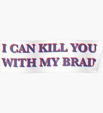 I can kill you with my brain Poster