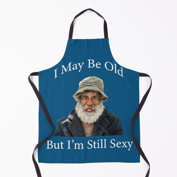 Item preview, I May be Old, But I'm Still Sexy designed and sold by Paul Thompson Photography.