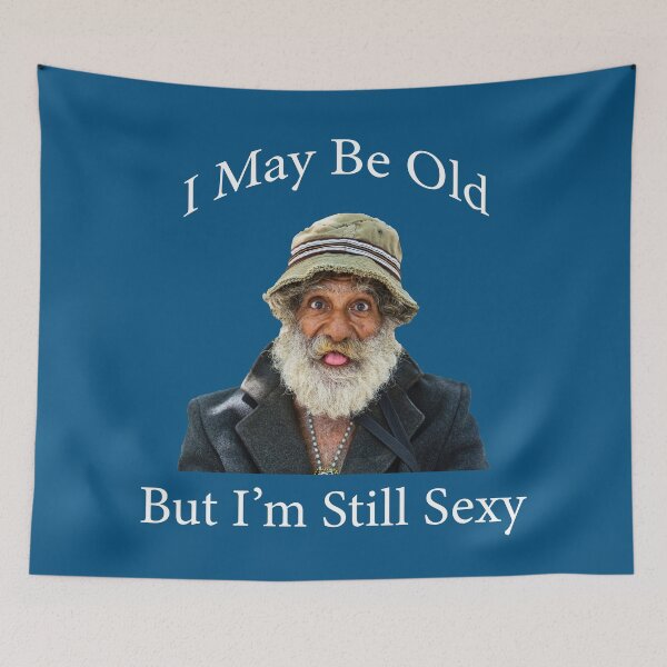 Item preview, I May be Old, But I'm Still Sexy designed and sold by Paul Thompson Photography.
