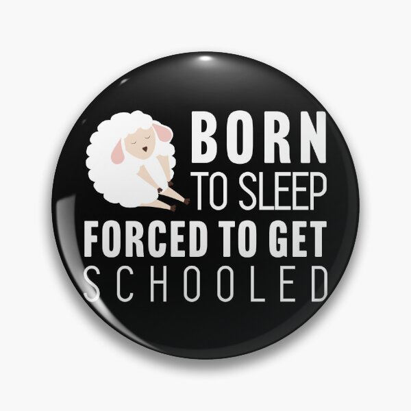 Item preview, Born to sleep, forced to get schooled designed and sold by Larrix.