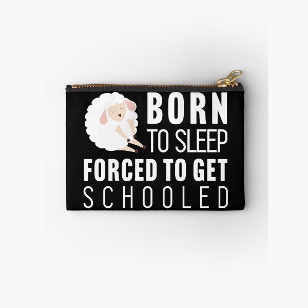 Item preview, Born to sleep, forced to get schooled designed and sold by Larrix.