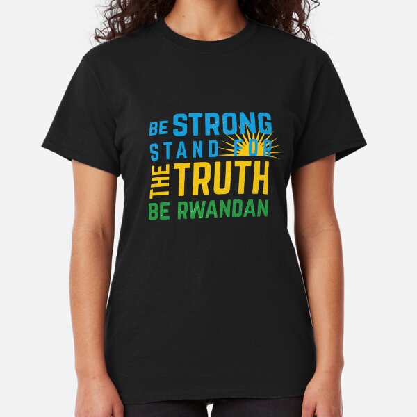 Be Strong Be Rwandan Classic T-Shirt