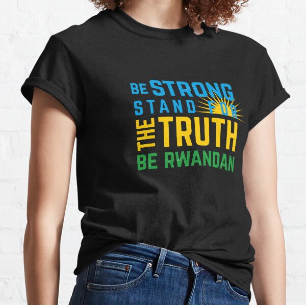 Be Strong Be Rwandan Classic T-Shirt