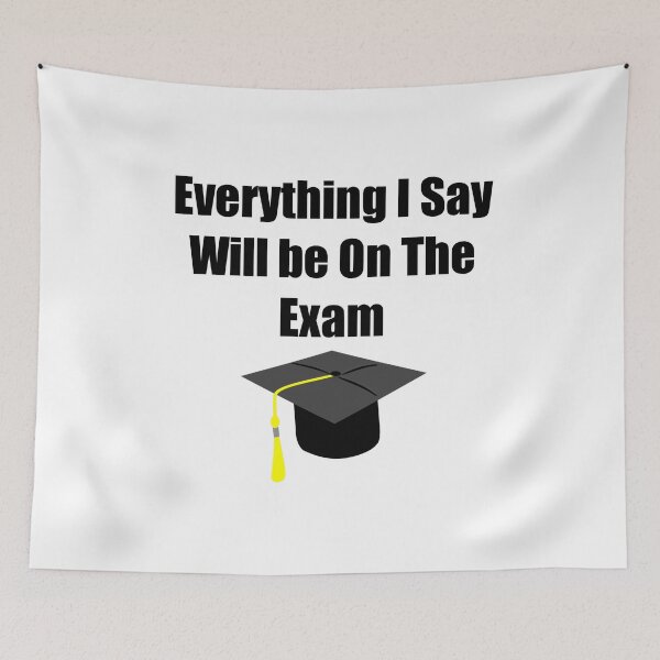 Item preview, Everything I Say Will be On The Exam ,teachers,students designed and sold by Itaxi.