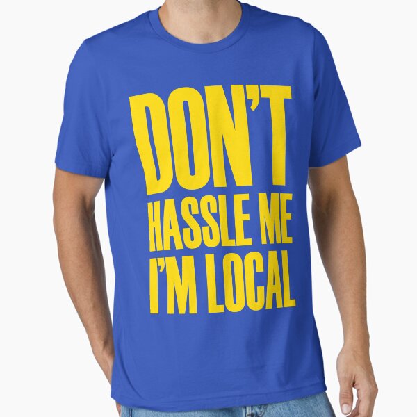 Item preview, DON'T HASSLE ME, I'M LOCAL designed and sold by shirtypants.