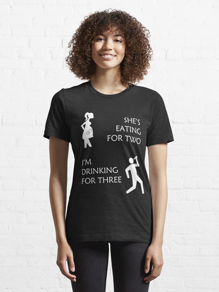 She's Eating For Two, I'm Drinking for Three Funny Pregnancy Shirt For Men