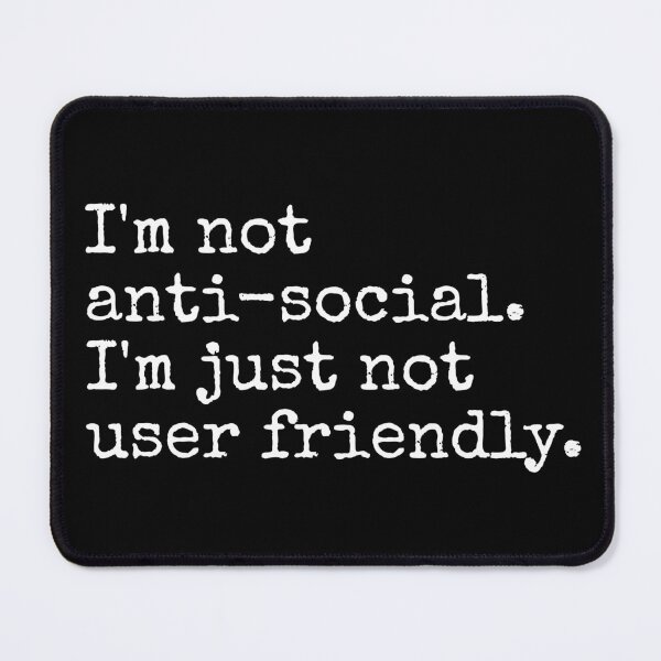 Item preview, I'm not anti-social. I'm just not user friendly. Funny sarcastic quote designed and sold by SweetLog.