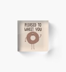 Pleased to wheet you ! Acrylic Block