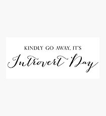 Kindly Go Away, It's Introvert Day Photographic Print