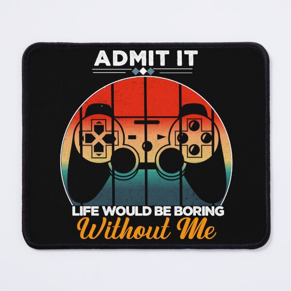 Item preview, Admit it life would be boring without me funny gaming saying retro designed and sold by Hussain Shirts.