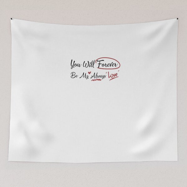 Item preview, You Will Forever Be My Always Love designed and sold by KHAFiT.